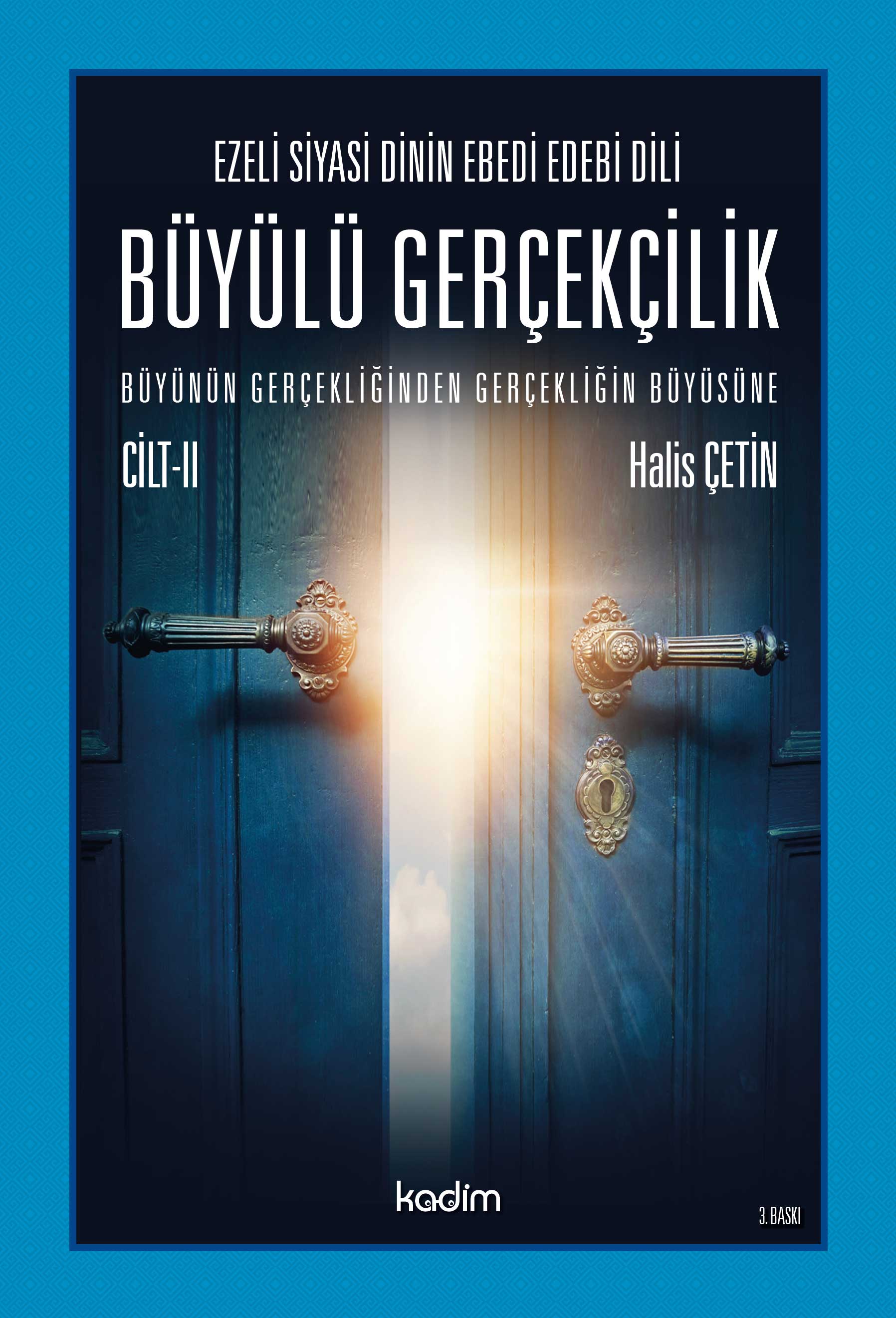 EZELİ SİYASİ DİNİN EBEDİ EDEBİ DİLİ - BÜYÜLÜ GERÇEKLİK - Büyünün Gerçekliğinden, Gerçekliğin Büyüsüne CİLT 2