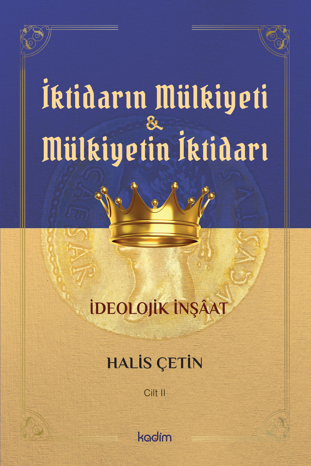 İKTİDARIN MÜLKİYETİ VE MÜLKİYETİN İKTİDARI - İdeolojik İnşâat CİLT II